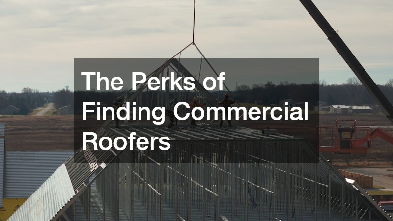 The Perks of Finding Commercial Roofers