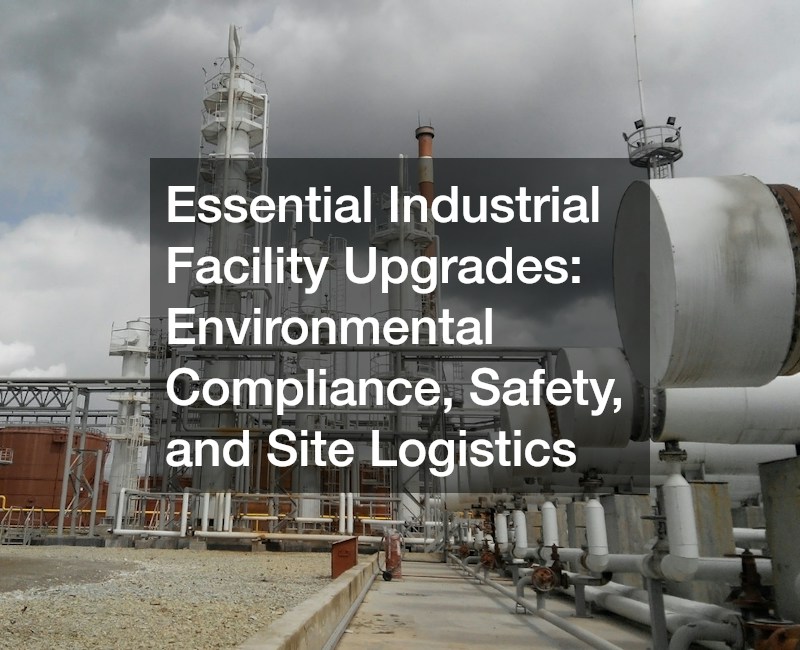 Essential Industrial Facility Upgrades  Environmental Compliance, Safety, and Site Logistics